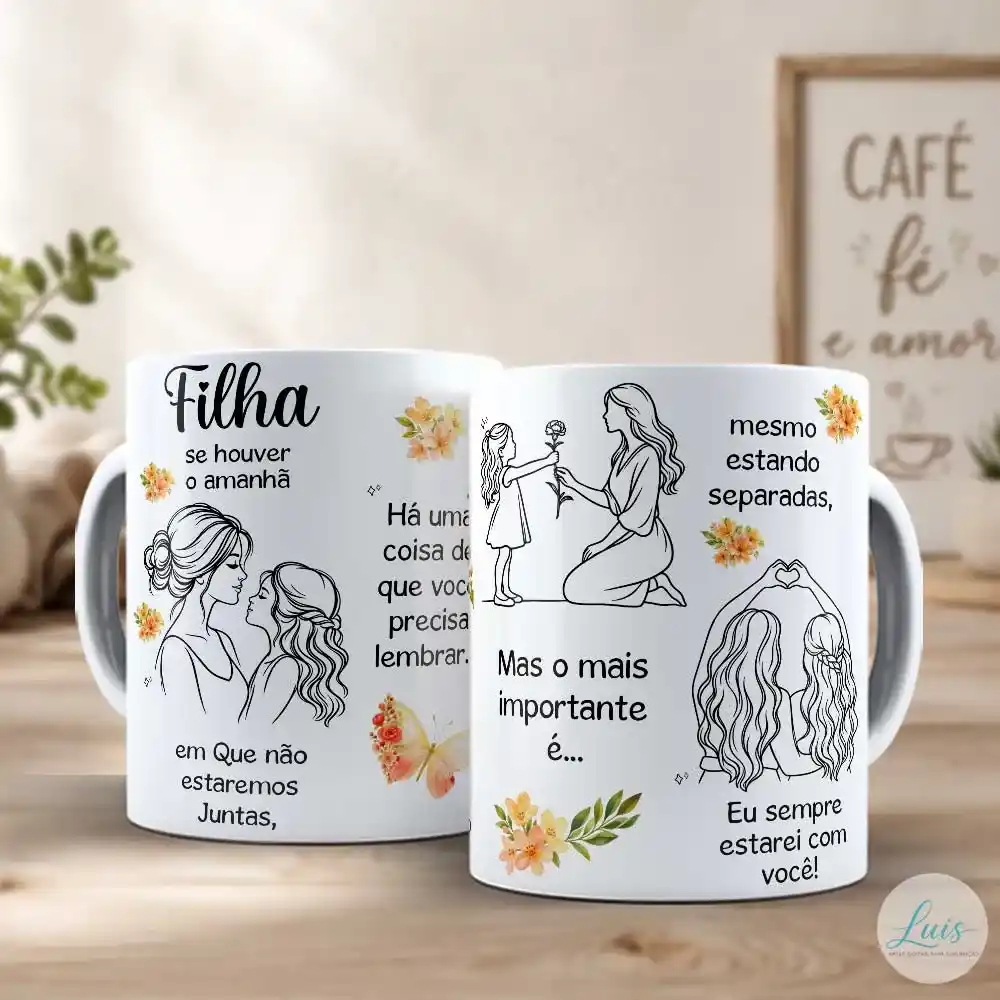 arte para caneca filha se houver o amanhã com desenhos em preto e branco de mãe e filha em momentos de carinho, elementos decorativos de flores, borboleta e mensagem de amor e encorajamento: "Filha, se houver o amanhã em que não estaremos juntas, há uma coisa de que você precisa lembrar...", "É mais corajosa do que acredita... mais forte do que parece e mais esperta do que pensa", "Mas o mais importante é... mesmo estando separadas, eu sempre estarei com você!